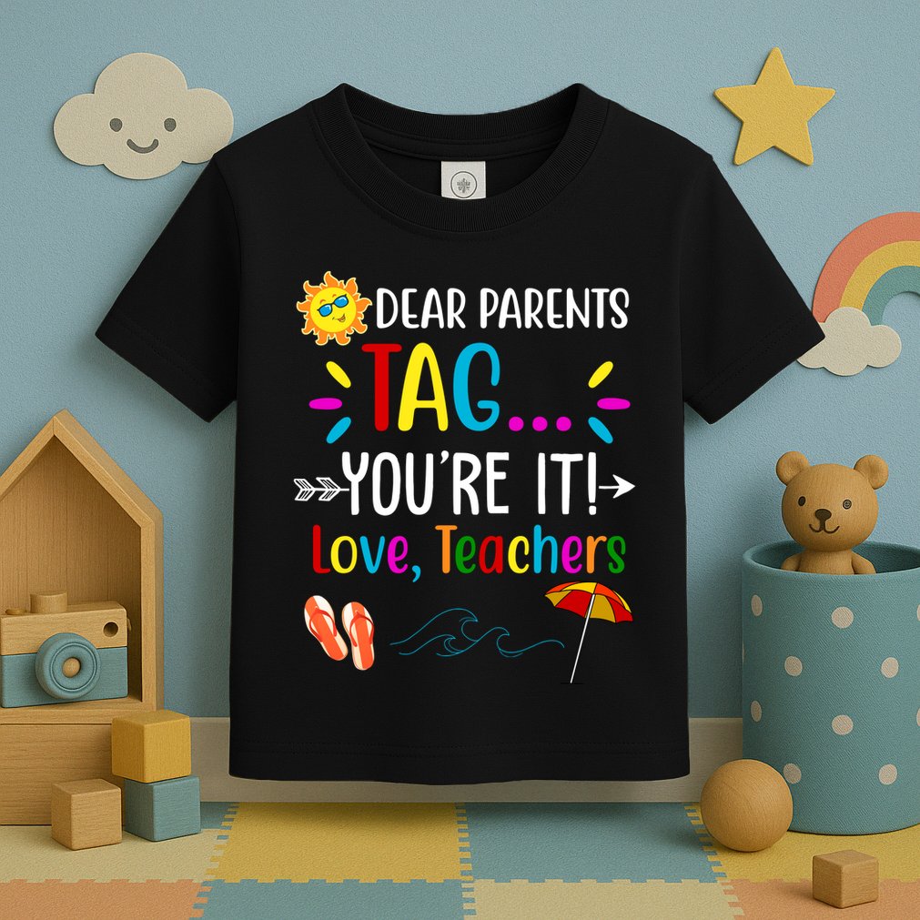 Dear Parents Tag You're It Love Teachers Summer Toddler T-Shirt