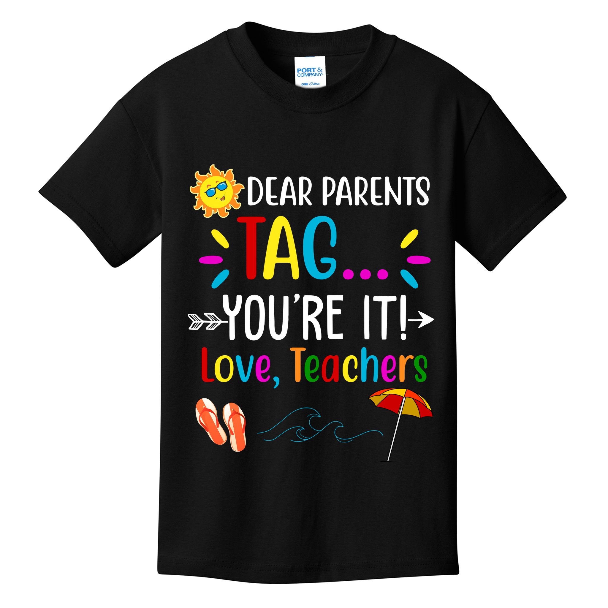 Dear Parents Tag You're It Love Teachers Summer Kids T-Shirt