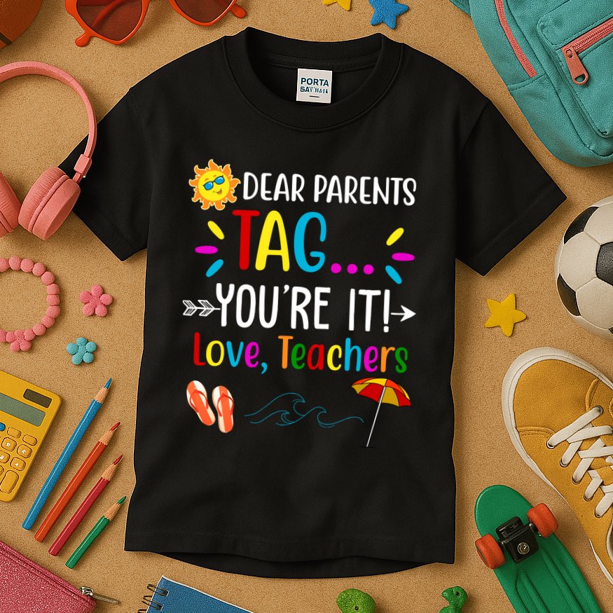 Dear Parents Tag You're It Love Teachers Summer Kids T-Shirt