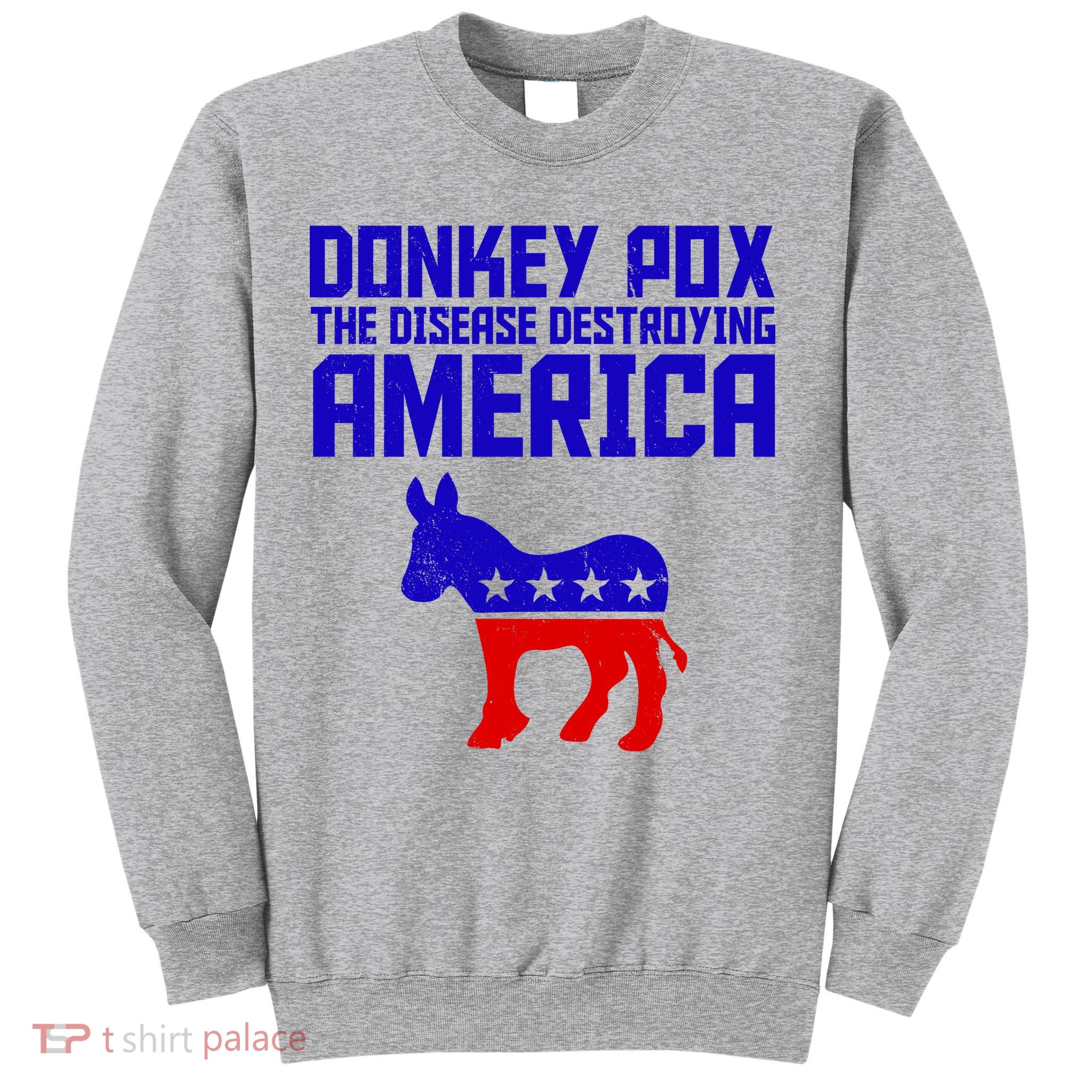 Donkey Pox The Disease Destroying America Anti Biden Sweatshirt