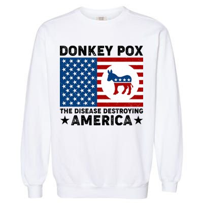 Donkey Pox The Disease Destroying America Garment-Dyed Sweatshirt
