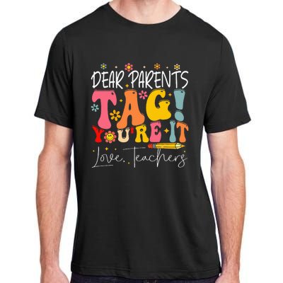 Dear Parents Tag YouRe It Love Teachers Adult ChromaSoft Performance T-Shirt