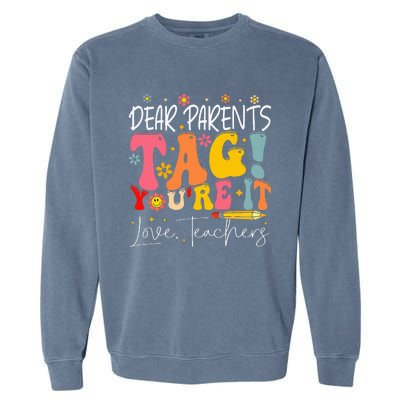 Dear Parents Tag YouRe It Love Teachers Garment-Dyed Sweatshirt