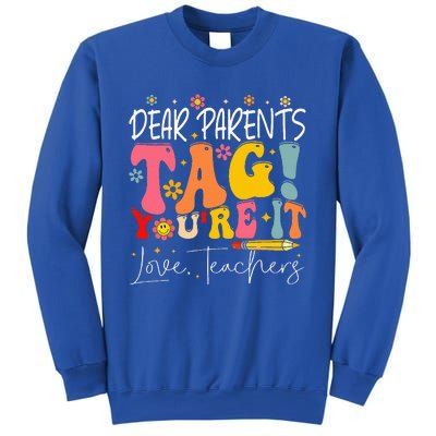 Dear Parents Tag YouRe It Love Teachers Sweatshirt