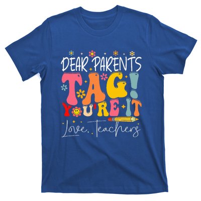 Dear Parents Tag YouRe It Love Teachers T-Shirt