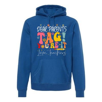 Dear Parents Tag YouRe It Love Teachers Premium Hoodie