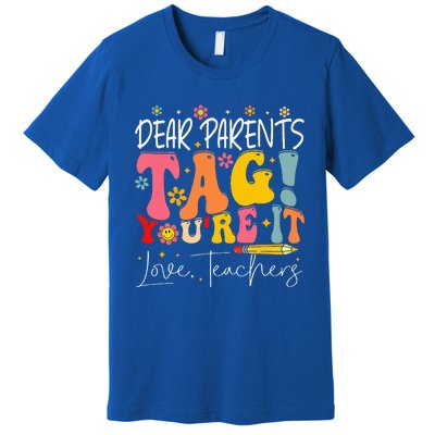 Dear Parents Tag YouRe It Love Teachers Premium T-Shirt