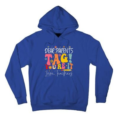 Dear Parents Tag YouRe It Love Teachers Tall Hoodie