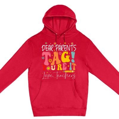 Dear Parents Tag YouRe It Love Teachers Premium Pullover Hoodie