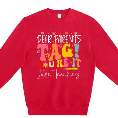 Dear Parents Tag YouRe It Love Teachers Premium Crewneck Sweatshirt