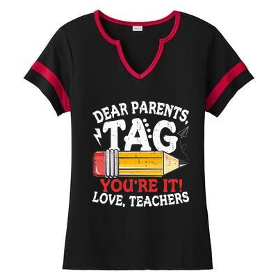 Dear Parents Tag Youre It Love Teachers Last Day Of School Ladies Halftime Notch Neck Tee