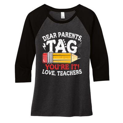 Dear Parents Tag Youre It Love Teachers Last Day Of School Women's Tri-Blend 3/4-Sleeve Raglan Shirt