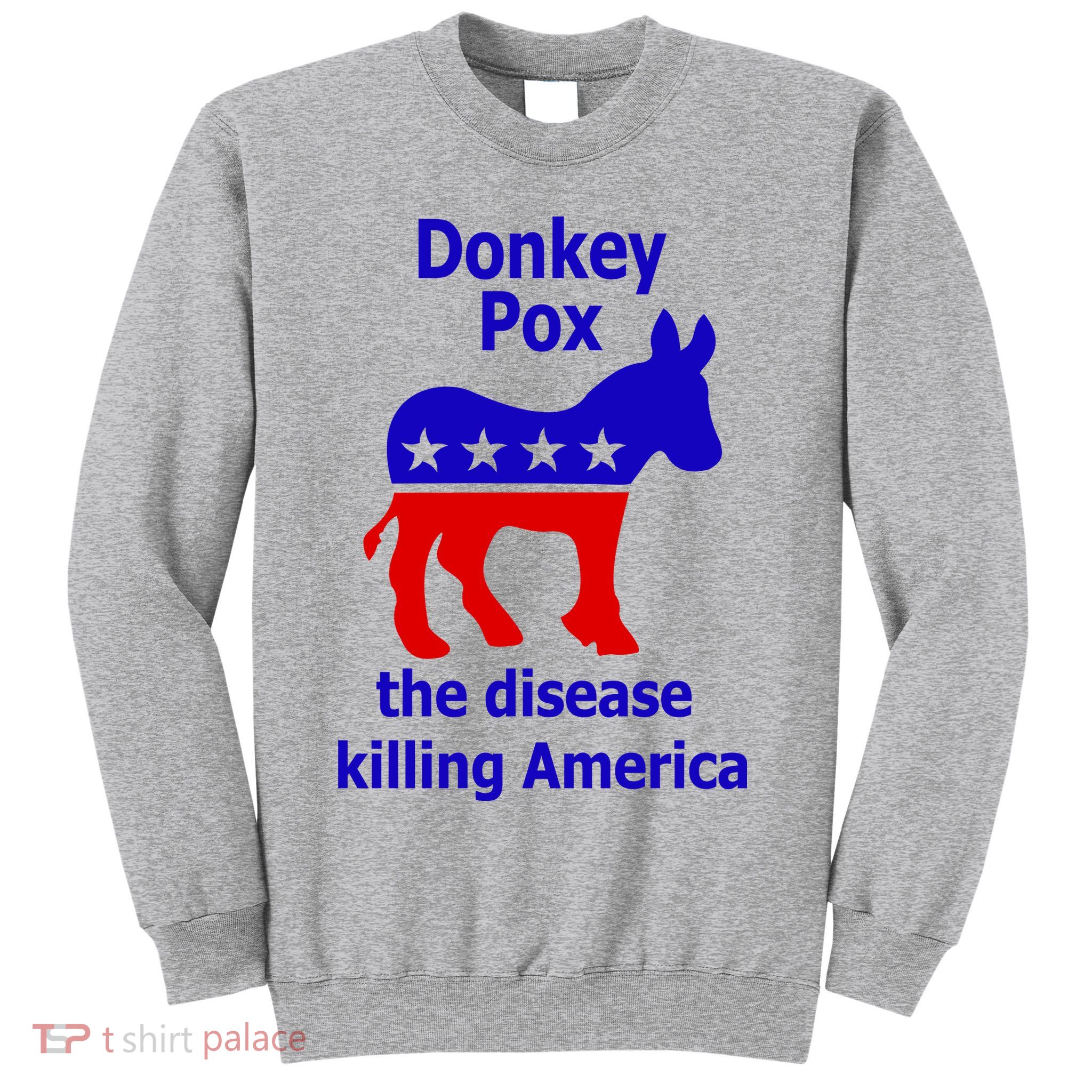 Donkey Pox The Disease Killing America Anti Liberal Sweatshirt