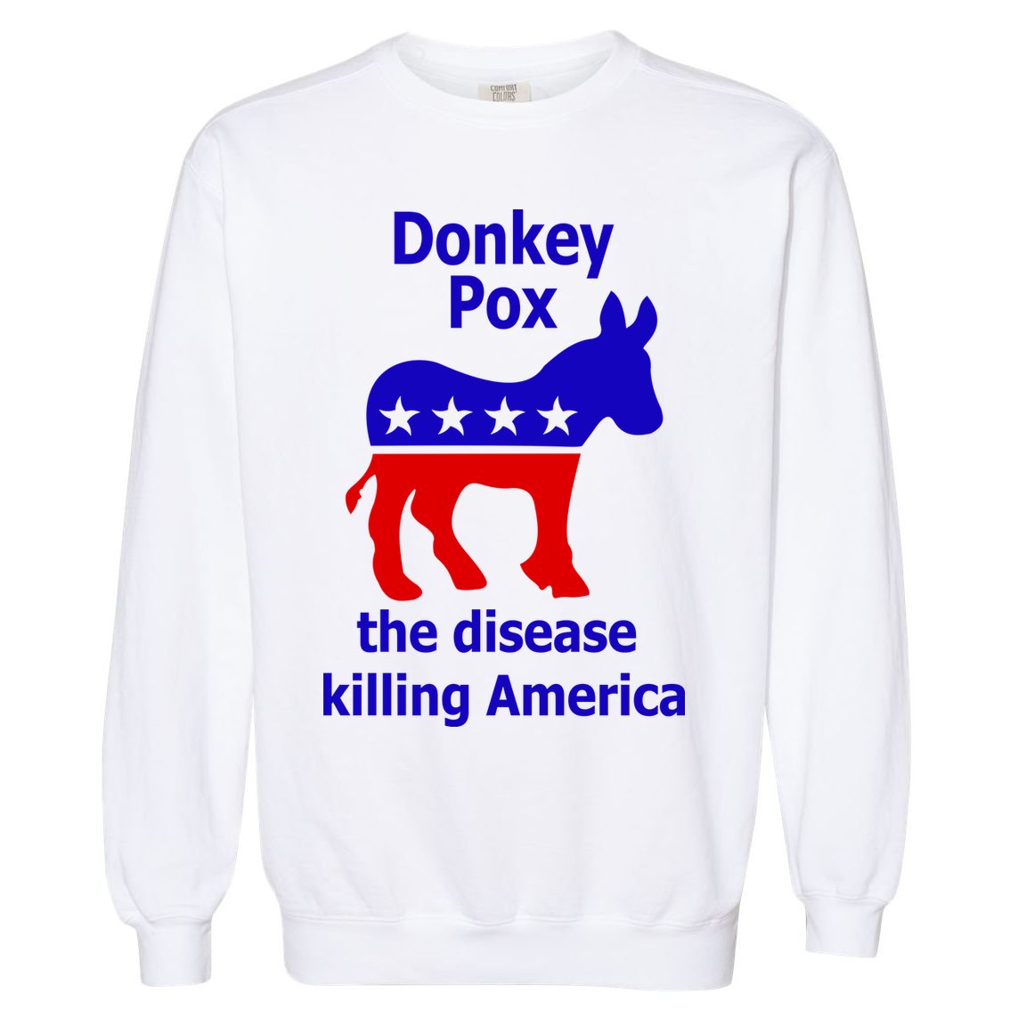 Donkey Pox The Disease Killing America Anti Liberal Garment-Dyed Sweatshirt
