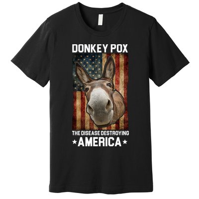 Donkey Pox The Disease Destroying America Funny Premium T-Shirt