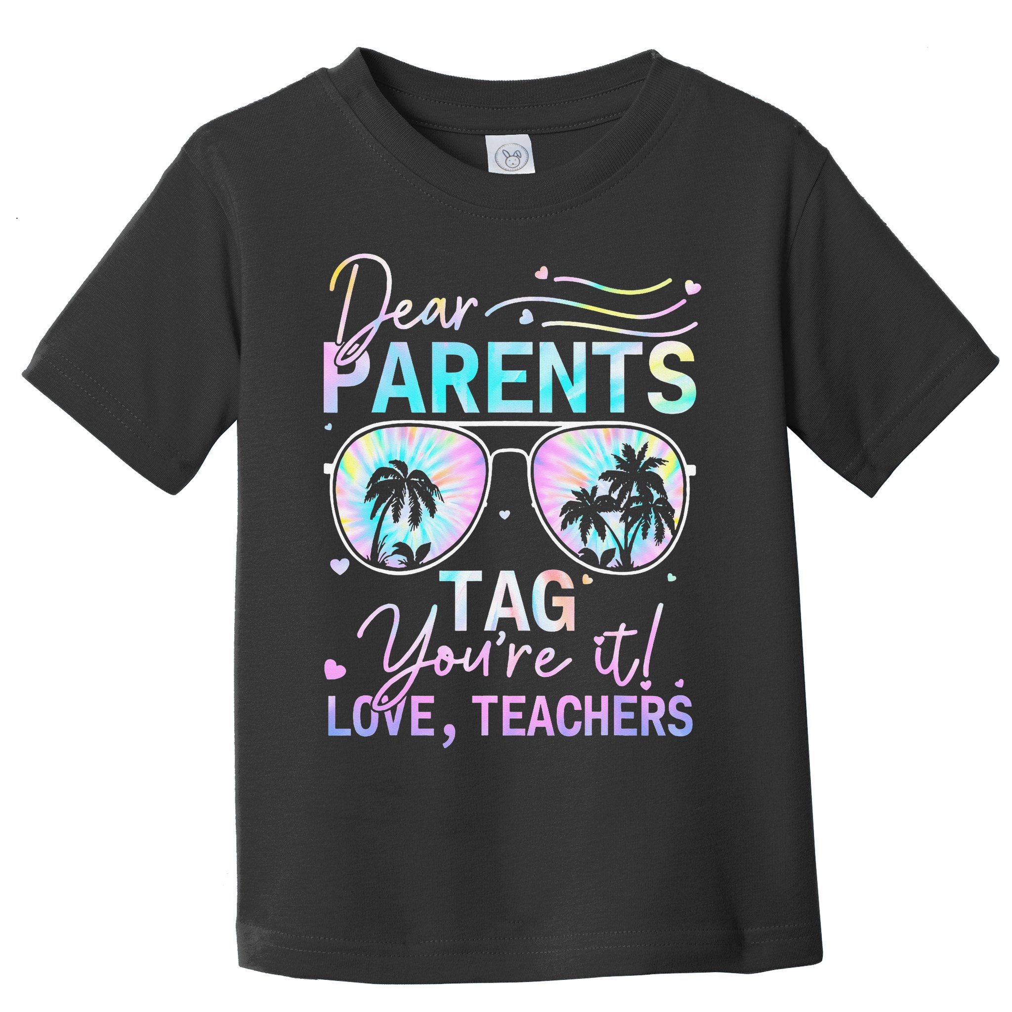 Dear Parents Tag Youre It Love Teachers Tie Dye Funny Gifts Toddler T-Shirt