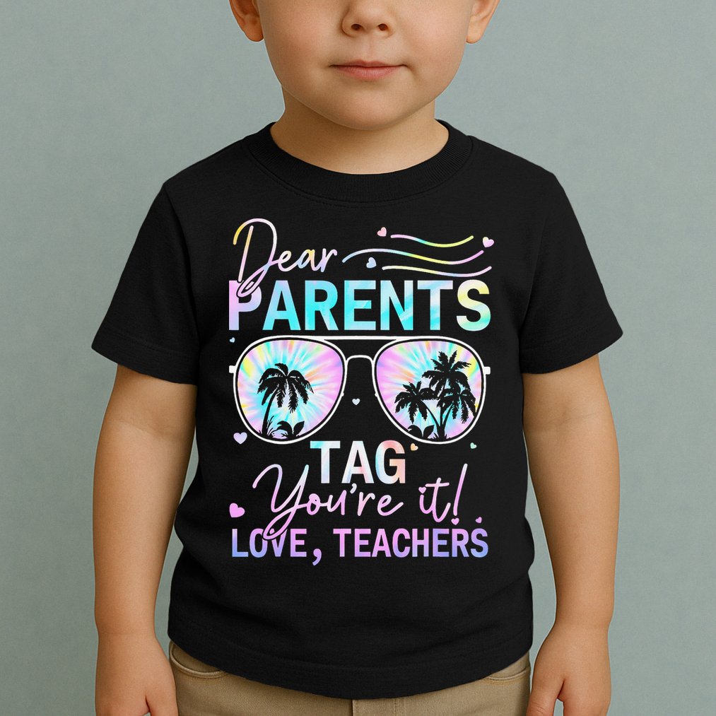 Dear Parents Tag Youre It Love Teachers Tie Dye Funny Gifts Toddler T-Shirt
