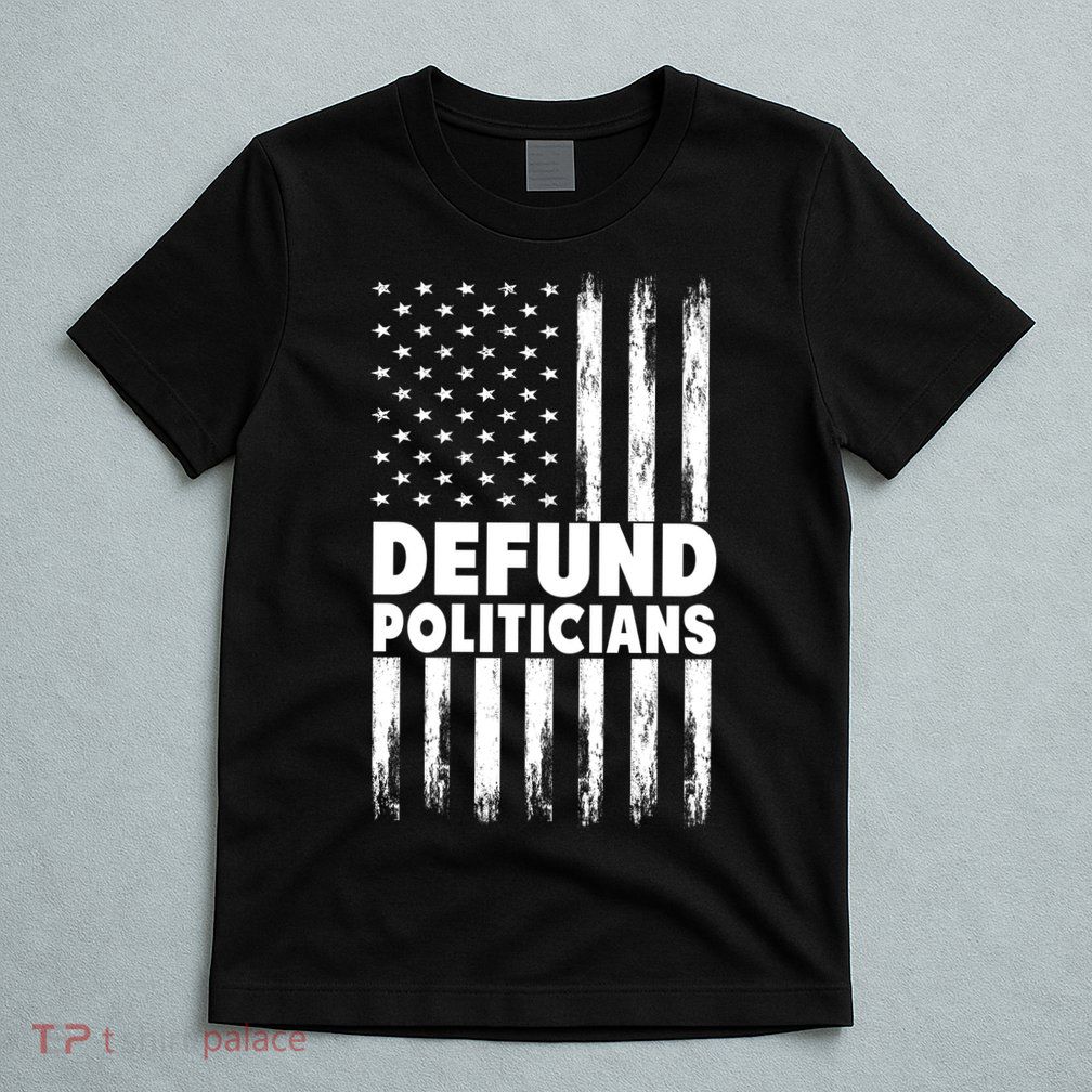 Defund Politicians USA Flag T-Shirt