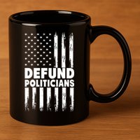 Defund Politicians USA Flag 11oz C Handle Ceramic Mug