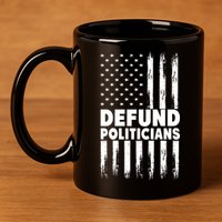 Defund Politicians USA Flag 11oz C Handle Ceramic Mug