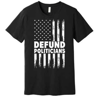 Defund Politicians USA Flag Premium T-Shirt