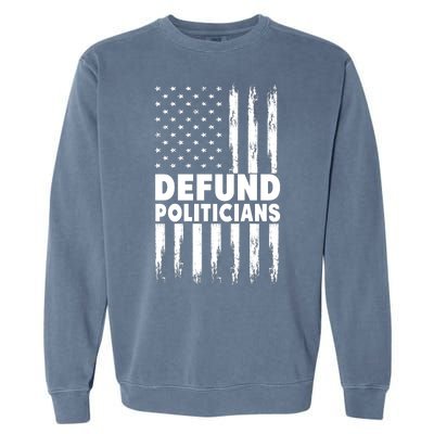 Defund Politicians USA Flag Garment-Dyed Sweatshirt