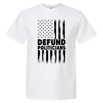 Defund Politicians USA Flag Garment-Dyed Heavyweight T-Shirt