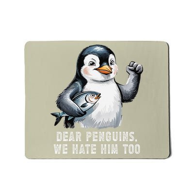 Dear Penguins We Hate Him Too - Funny Penguin Anti Tariffs Mousepad