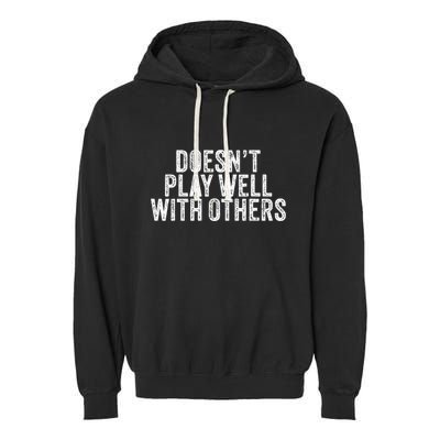 DoesnT Play Well With Others Funny Vintage Retro Garment-Dyed Fleece Hoodie