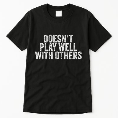 DoesnT Play Well With Others Funny Vintage Retro Tall T-Shirt
