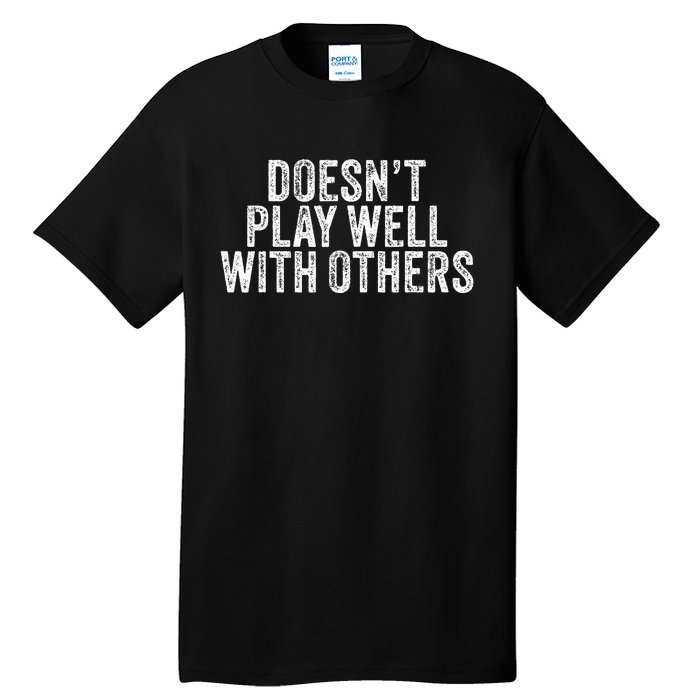 DoesnT Play Well With Others Funny Vintage Retro Tall T-Shirt