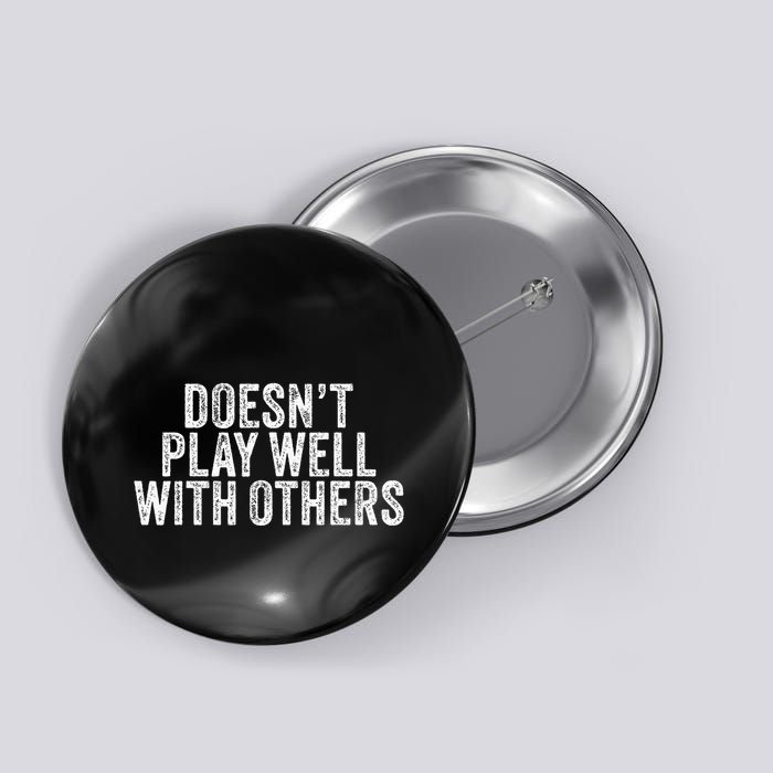 DoesnT Play Well With Others Funny Vintage Retro Button
