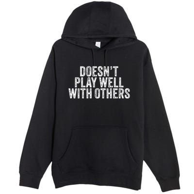 DoesnT Play Well With Others Funny Vintage Retro Premium Pullover Hoodie