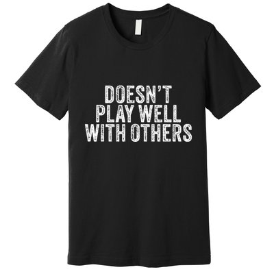 DoesnT Play Well With Others Funny Vintage Retro Premium T-Shirt