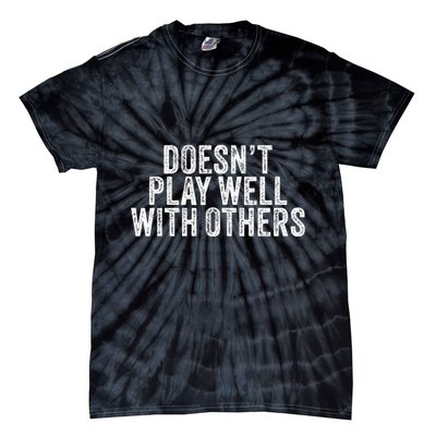 DoesnT Play Well With Others Funny Vintage Retro Tie-Dye T-Shirt