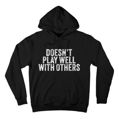 DoesnT Play Well With Others Funny Vintage Retro Tall Hoodie