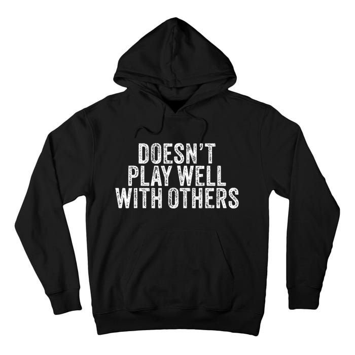 DoesnT Play Well With Others Funny Vintage Retro Tall Hoodie