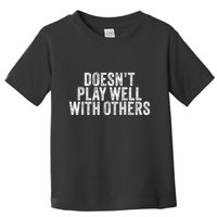 DoesnT Play Well With Others Funny Vintage Retro Toddler T-Shirt