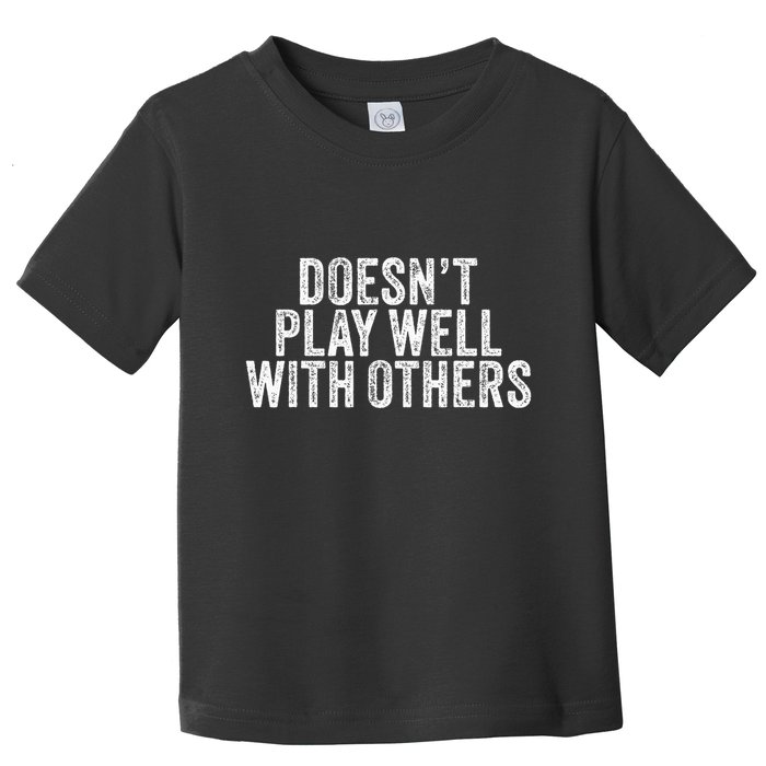 DoesnT Play Well With Others Funny Vintage Retro Toddler T-Shirt