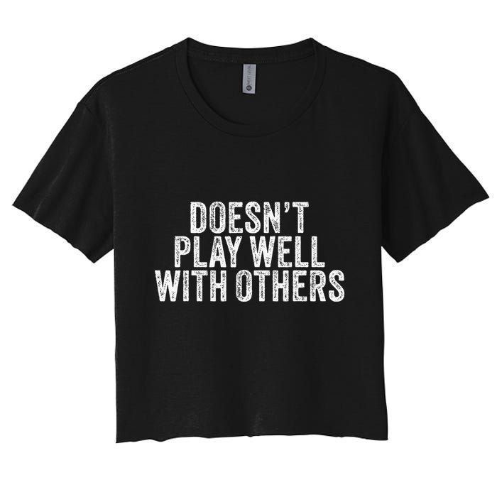 DoesnT Play Well With Others Funny Vintage Retro Crop Top