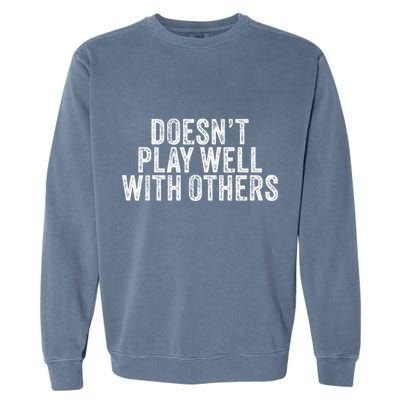 DoesnT Play Well With Others Funny Vintage Retro Garment-Dyed Sweatshirt