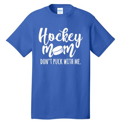 Dont Puck With Me Hockey Mom Game Day Ice Hockey Christmas Cute Gift Tall T-Shirt