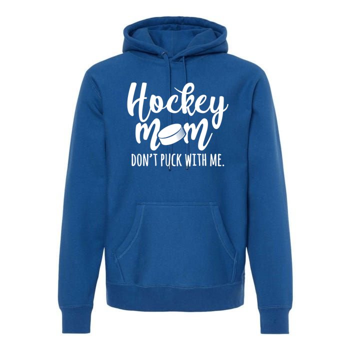 Dont Puck With Me Hockey Mom Game Day Ice Hockey Christmas Cute Gift Premium Hoodie