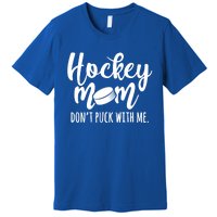 Dont Puck With Me Hockey Mom Game Day Ice Hockey Christmas Cute Gift Premium T-Shirt