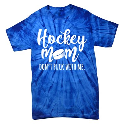 Dont Puck With Me Hockey Mom Game Day Ice Hockey Christmas Cute Gift Tie-Dye T-Shirt