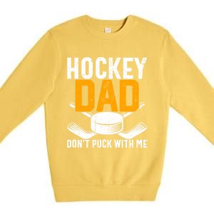 Dont Puck With Me Funny Ice Hockey Dad Novelty Hockey Dad Premium Crewneck Sweatshirt