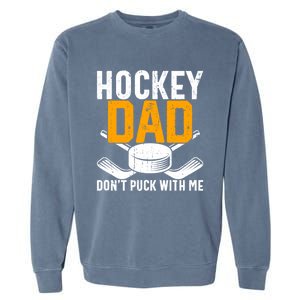 Dont Puck With Me Funny Ice Hockey Dad Novelty Hockey Dad Garment-Dyed Sweatshirt