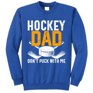 Dont Puck With Me Funny Ice Hockey Dad Novelty Hockey Dad Sweatshirt