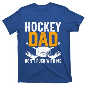 Dont Puck With Me Funny Ice Hockey Dad Novelty Hockey Dad T-Shirt