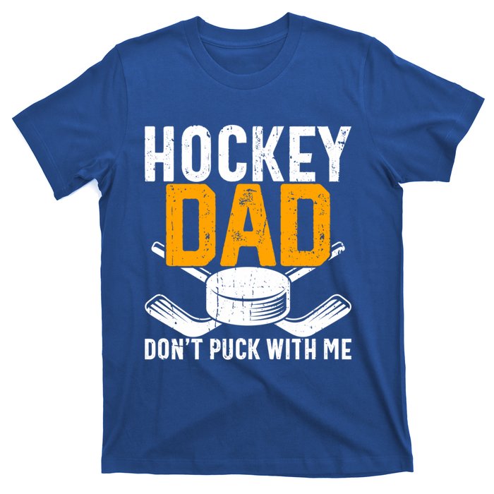 Dont Puck With Me Funny Ice Hockey Dad Novelty Hockey Dad T-Shirt